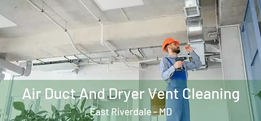  Air Duct And Dryer Vent Cleaning East Riverdale - MD