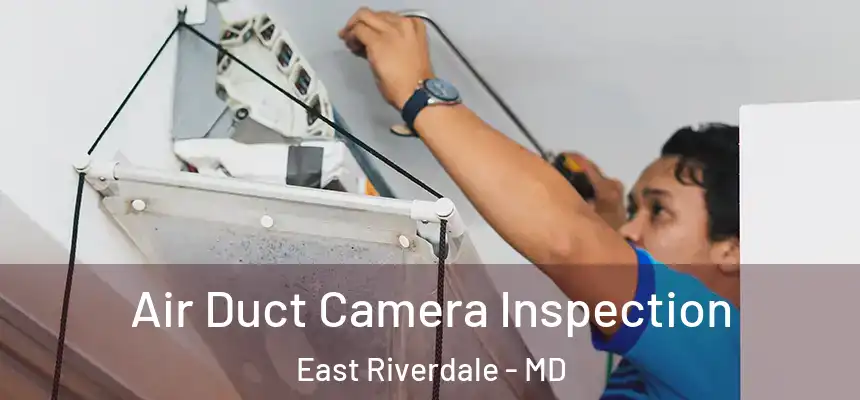  Air Duct Camera Inspection East Riverdale - MD