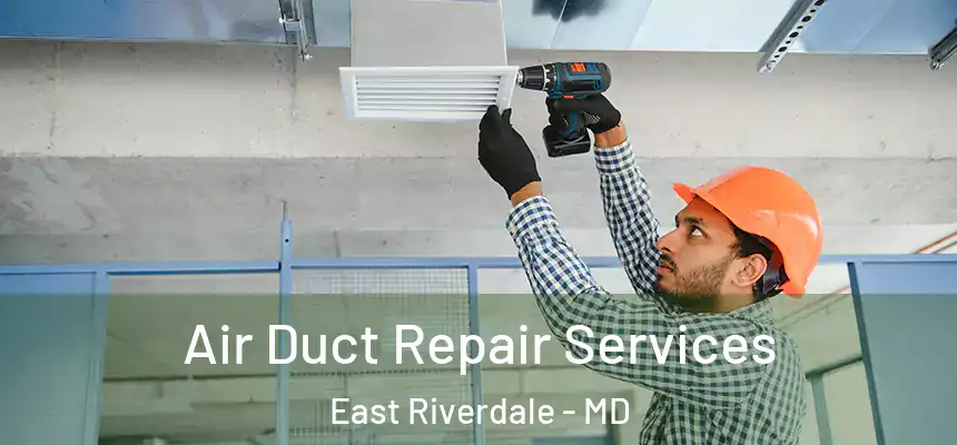  Air Duct Repair Services East Riverdale - MD