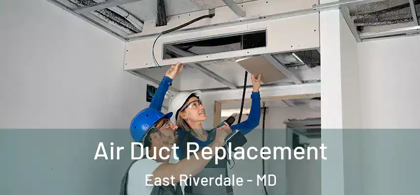  Air Duct Replacement East Riverdale - MD