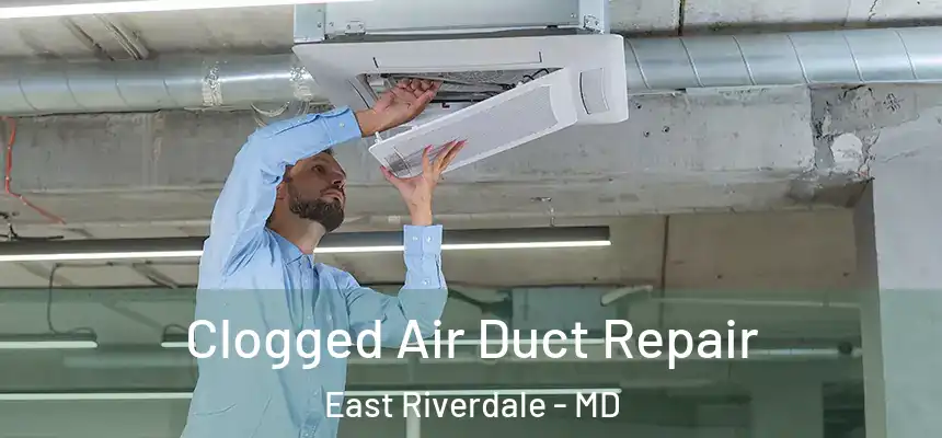  Clogged Air Duct Repair East Riverdale - MD