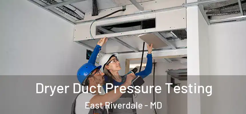  Dryer Duct Pressure Testing East Riverdale - MD