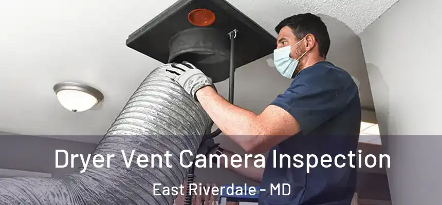  Dryer Vent Camera Inspection East Riverdale - MD