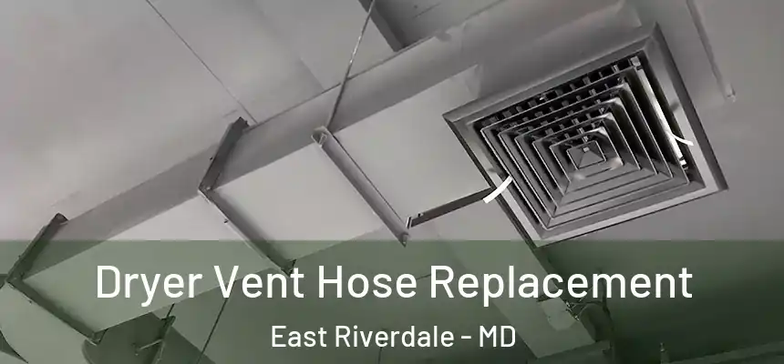  Dryer Vent Hose Replacement East Riverdale - MD