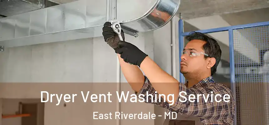  Dryer Vent Washing Service East Riverdale - MD