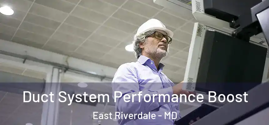  Duct System Performance Boost East Riverdale - MD