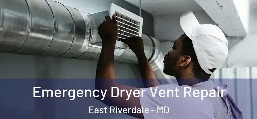  Emergency Dryer Vent Repair East Riverdale - MD