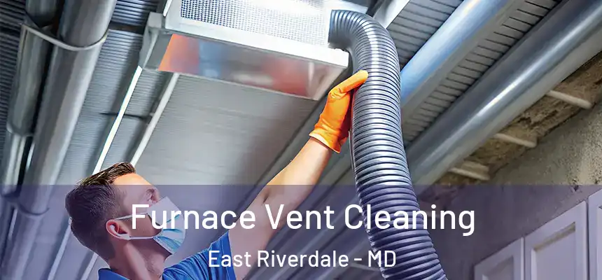  Furnace Vent Cleaning East Riverdale - MD