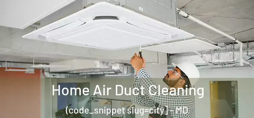  Home Air Duct Cleaning (code_snippet slug=city] - MD