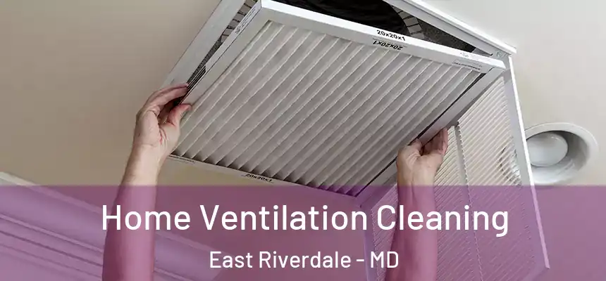  Home Ventilation Cleaning East Riverdale - MD