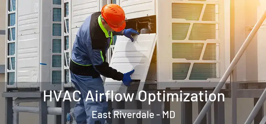  HVAC Airflow Optimization East Riverdale - MD