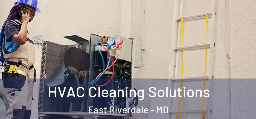  HVAC Cleaning Solutions East Riverdale - MD