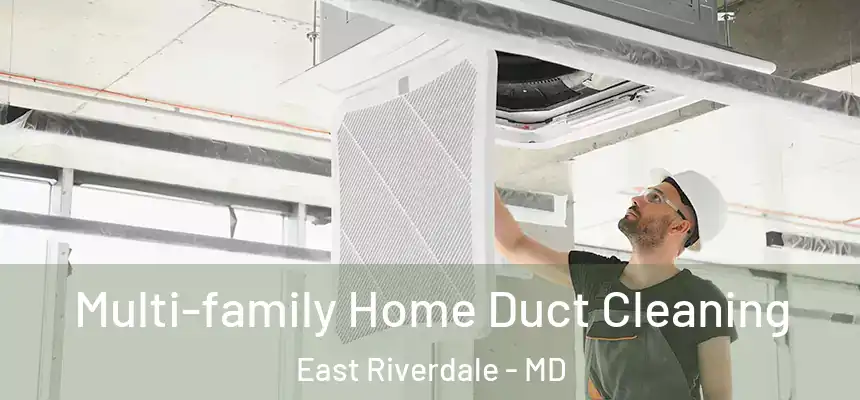  Multi-family Home Duct Cleaning East Riverdale - MD