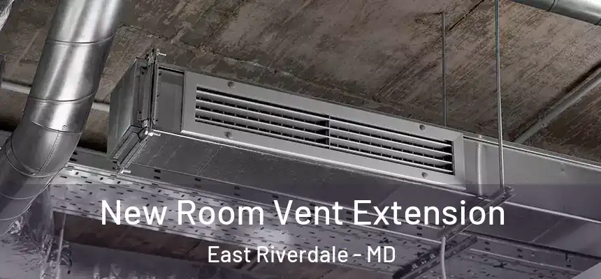  New Room Vent Extension East Riverdale - MD