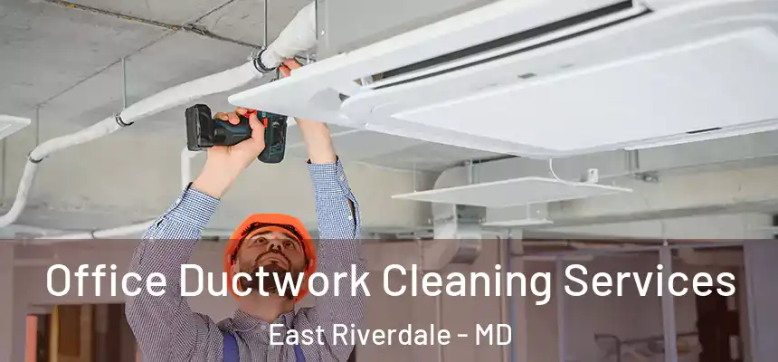  Office Ductwork Cleaning Services East Riverdale - MD