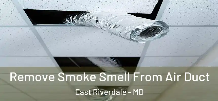  Remove Smoke Smell From Air Duct East Riverdale - MD