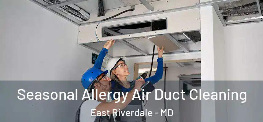  Seasonal Allergy Air Duct Cleaning East Riverdale - MD