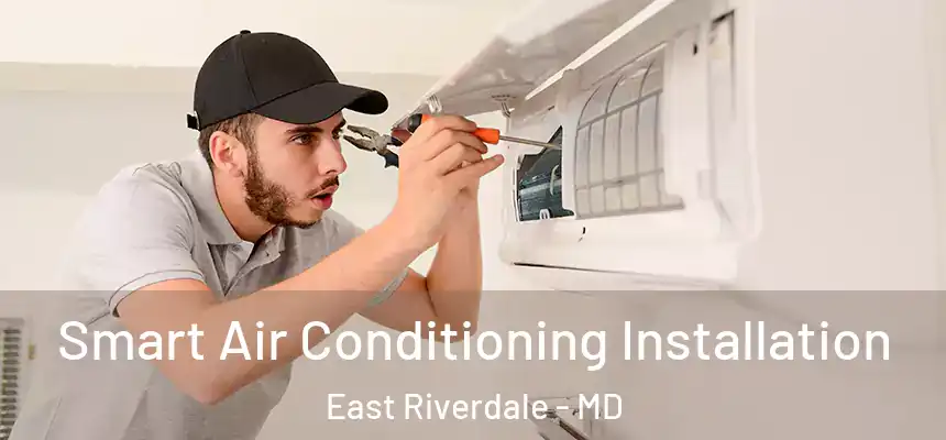  Smart Air Conditioning Installation East Riverdale - MD