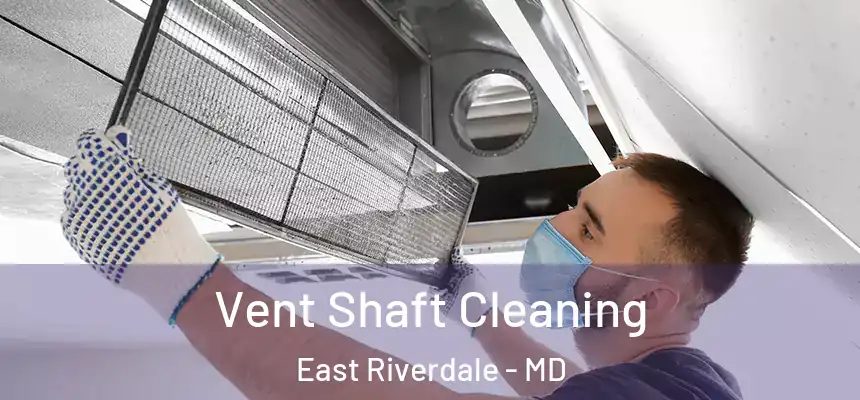  Vent Shaft Cleaning East Riverdale - MD
