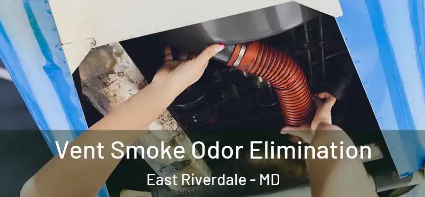  Vent Smoke Odor Elimination East Riverdale - MD