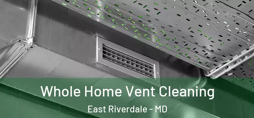  Whole Home Vent Cleaning East Riverdale - MD